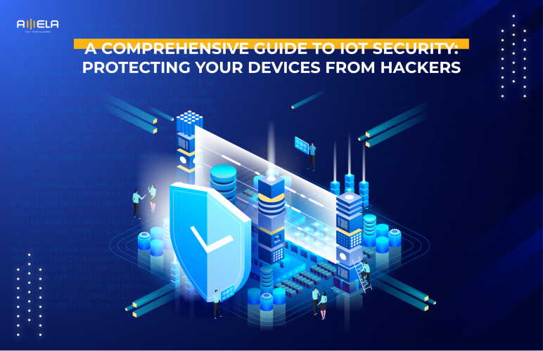 A Comprehensive Guide to IoT Security Protecting Your Devices from Hackers
