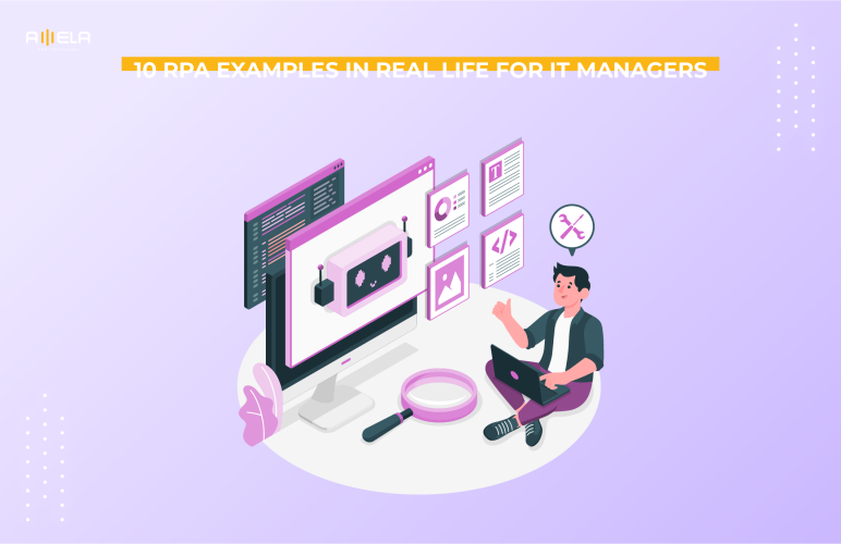 10 RPA Examples in Real Life for IT Managers