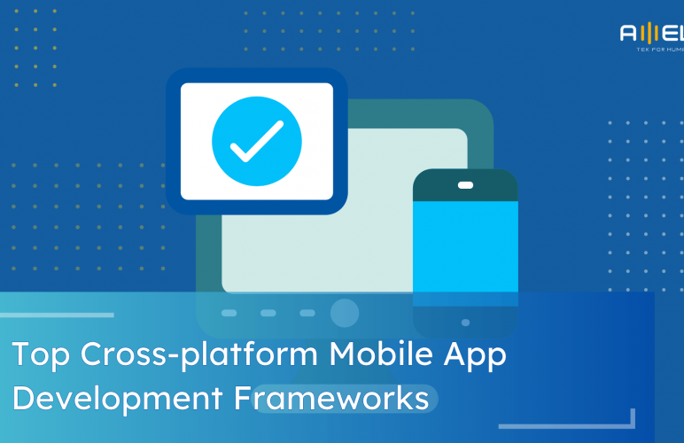 Top Cross-platform Mobile App Development Frameworks