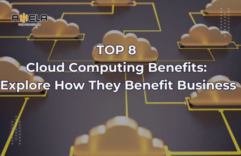 TOP 8 Cloud Computing Benefits: Explore How They Benefit Business