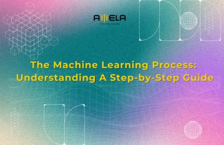 Machine Learning Process: Understanding A Step-by-Step Guide
