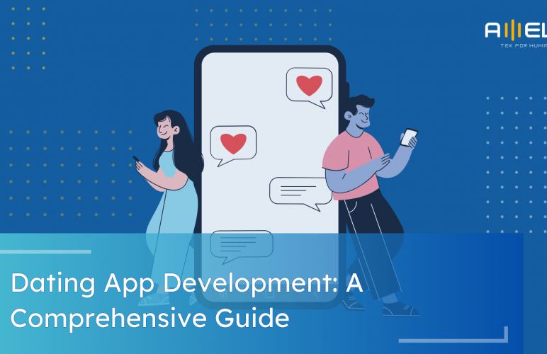 Dating App Development: A Comprehensive Guide