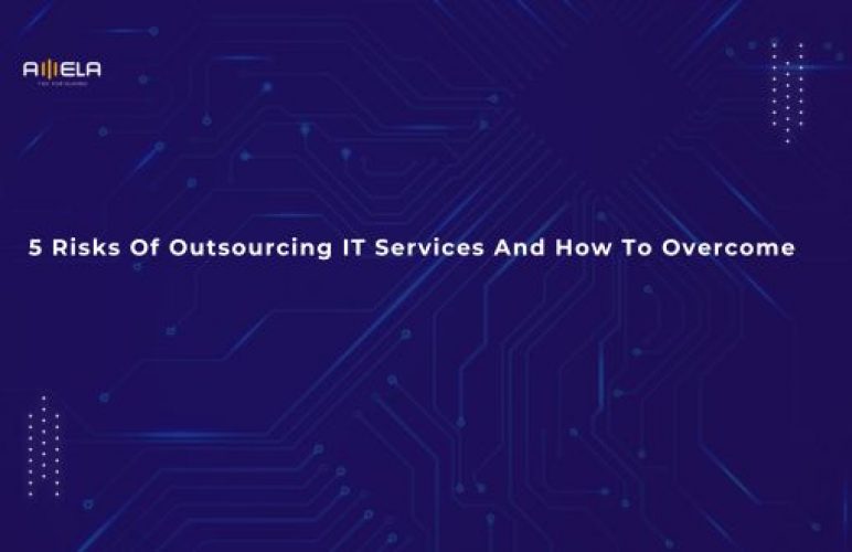 5 Risks Of Outsourcing IT Services And How To Overcome