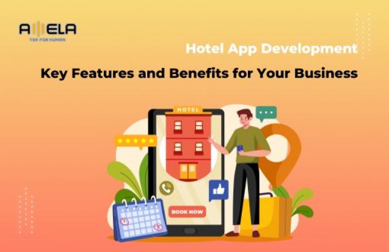 Hotel App Development: Key Features and Benefits for Your Business