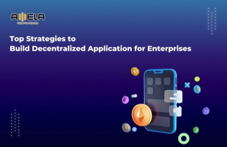 Top Strategies to Build Decentralized Application for Enterprises