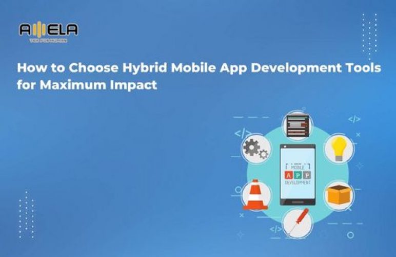 How to Choose Hybrid Mobile App Development Tools for Maximum Impact