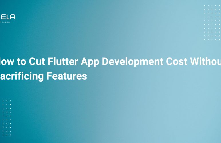 How to Cut Flutter App Development Cost Without Sacrificing Features