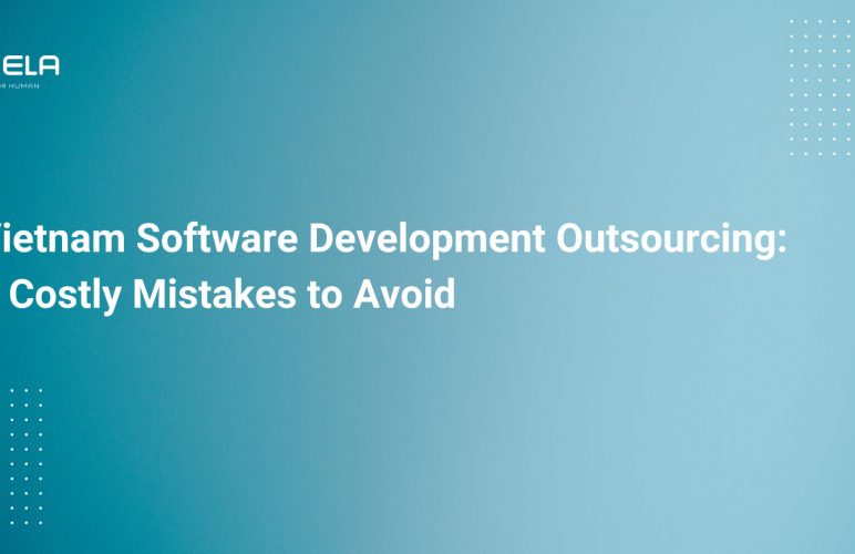 Vietnam Software Development Outsourcing: 7 Costly Mistakes to Avoid