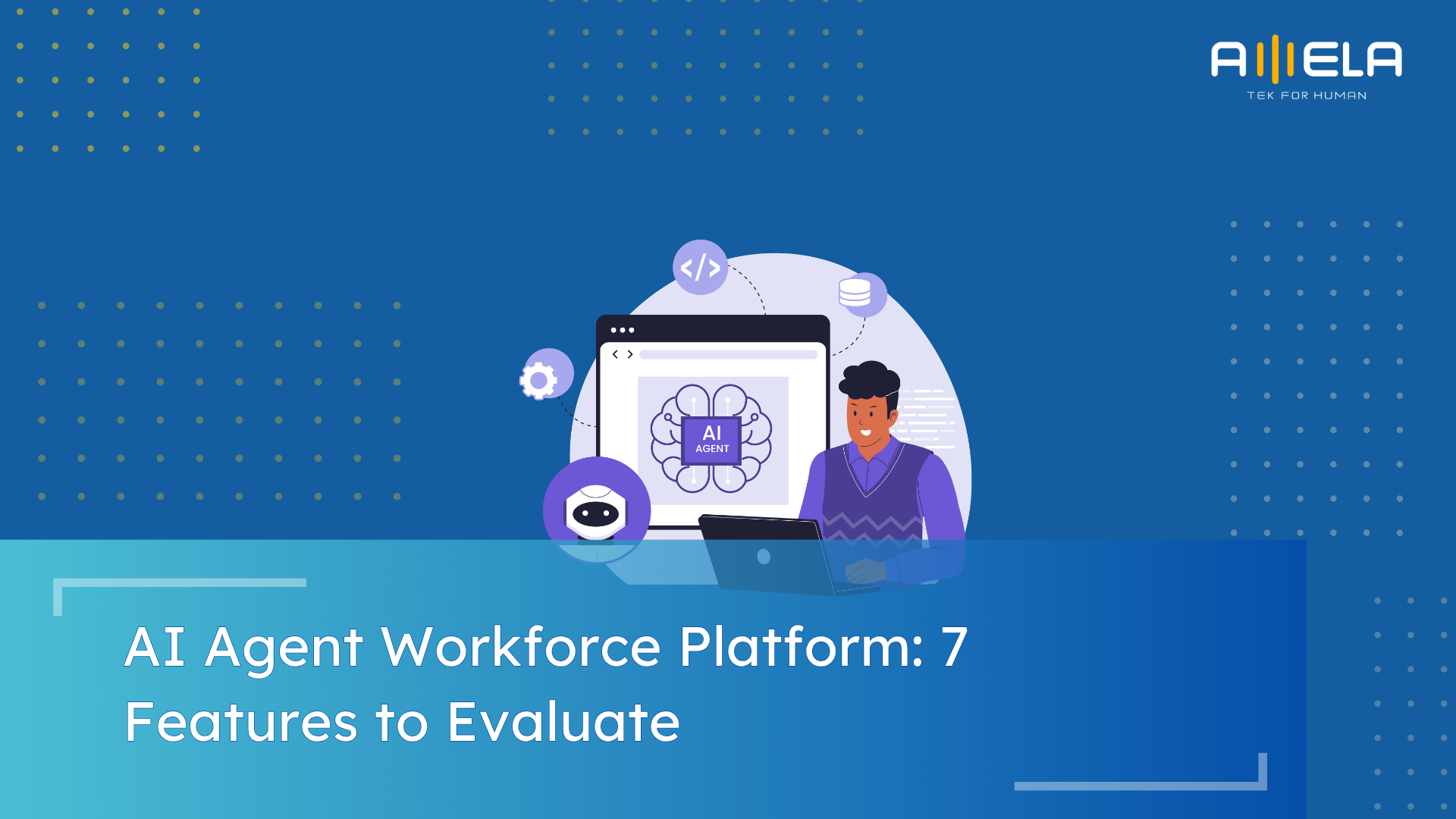 AI Agent Workforce Platform: 7 Features to Evaluate